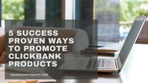 Read more about the article 5 success proven ways to promote clickbank products